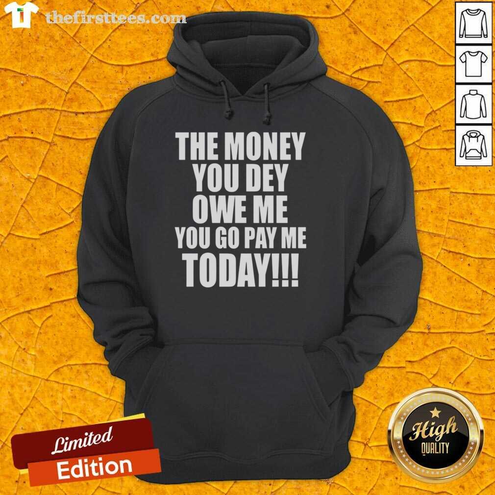Original 'The Money You Dey Owe Me You Go Pay Me Today' hoodie in black, showcasing stylish urban fashion.