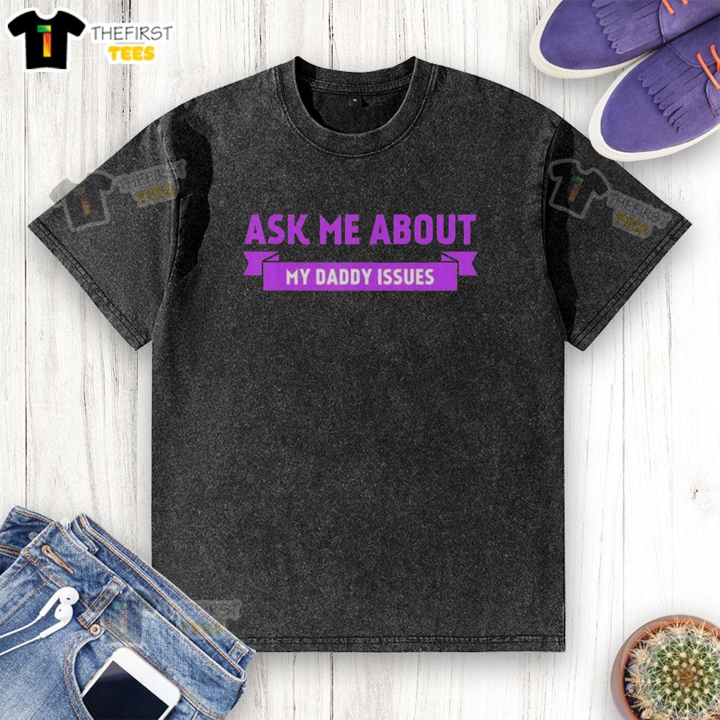 Premium 'Ask Me About My Daddy Issues' purple text washed t-shirt, perfect for casual wear and making a statement.