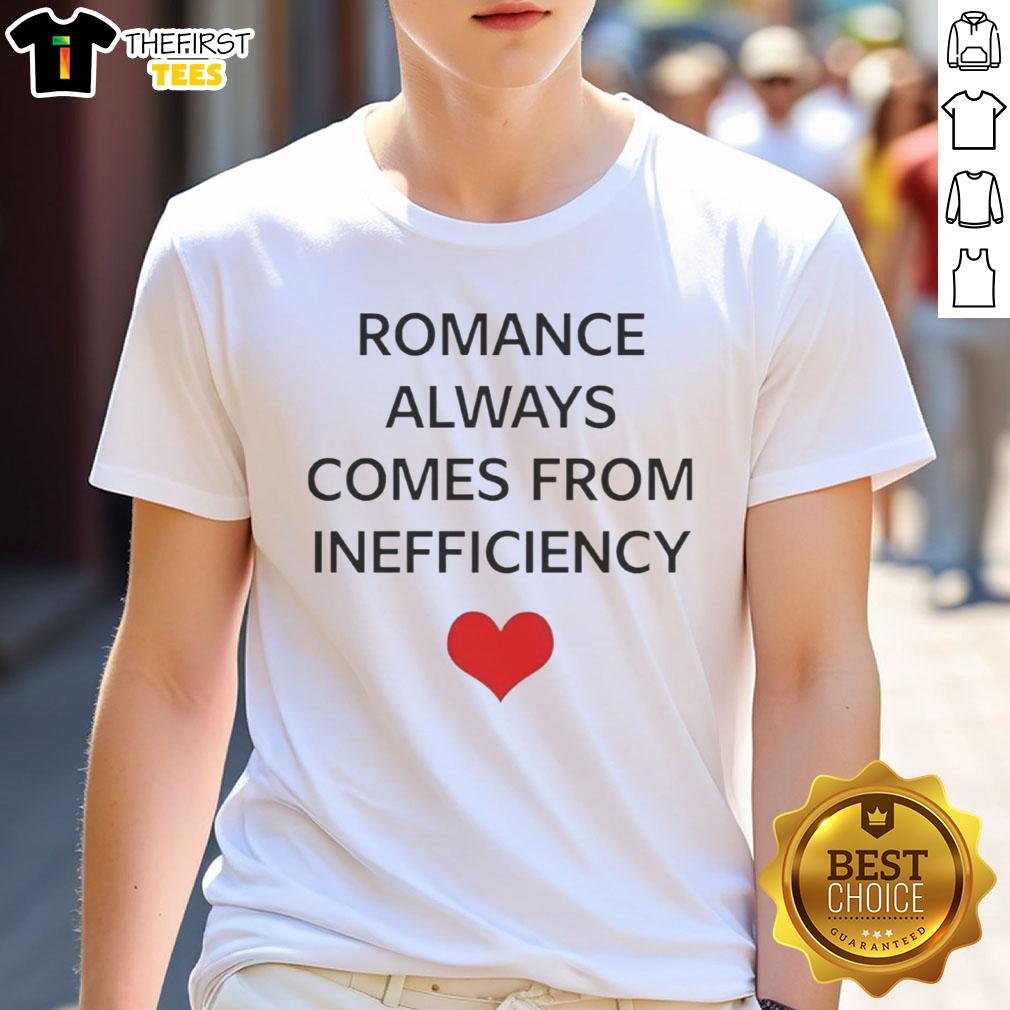 Alt Text: Premium Romance Always Comes From Inefficiency T-Shirt featuring a stylish design for fun and quirky fashion lovers.