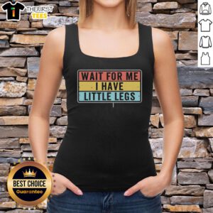 Funny tank top featuring 'Wait for me, I have little legs' joke, perfect for short legs jokes and memes lovers.