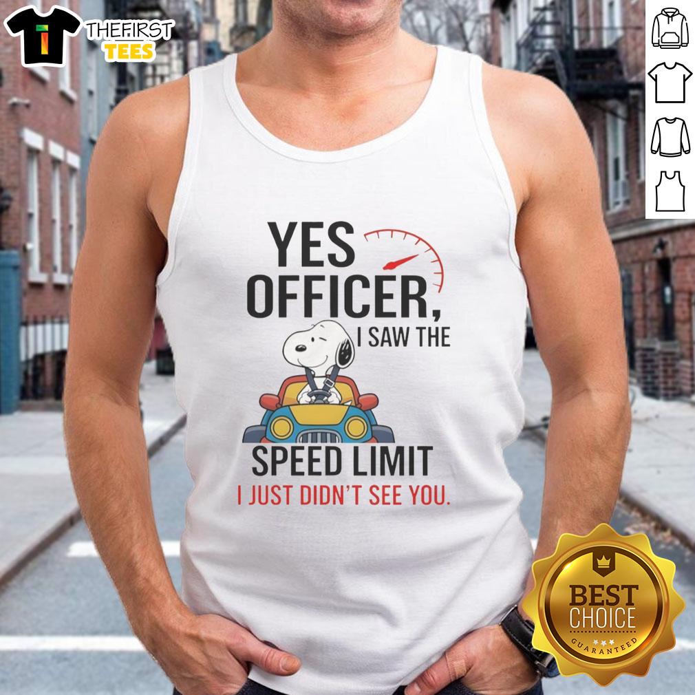 Premium Snoopy tank top featuring 'Yes Officer, I Saw The Speed Limit, I Just Didn't See You' graphic design.