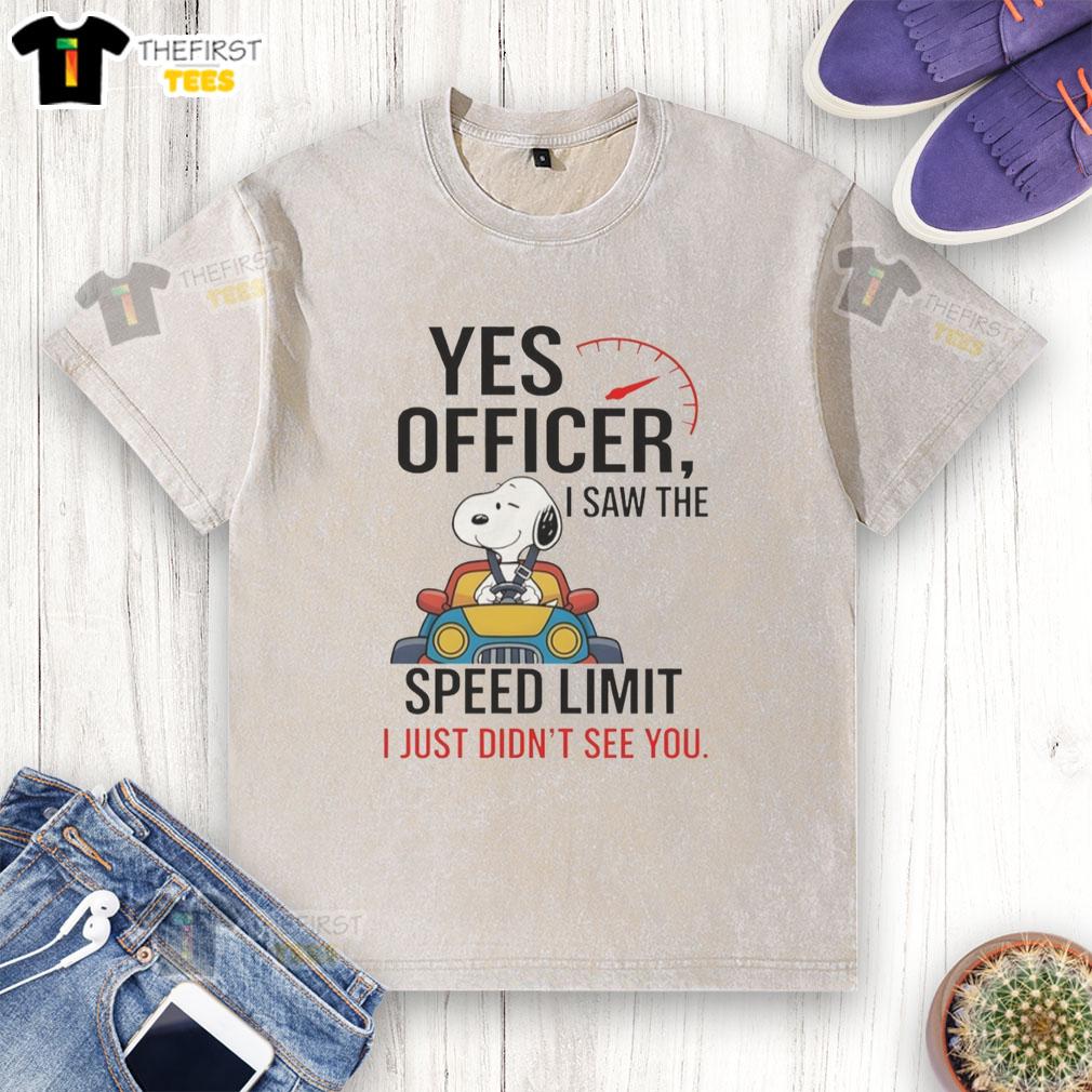 Alt Text: Premium Snoopy Yes Officer, I Saw The Speed Limit, I Just Didn't See You Washed T-Shirt design featuring Snoopy.