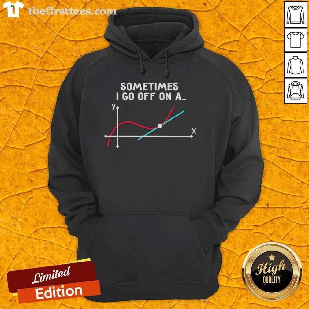 Alt Text: Premium hoodie featuring Sometimes I Go Off On A Tangent pun, perfect for science lovers and casual wear.
