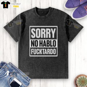 Premium Sorry No Hablo Fucktardo Washed T-Shirt in casual style, perfect for humorous fashion lovers.