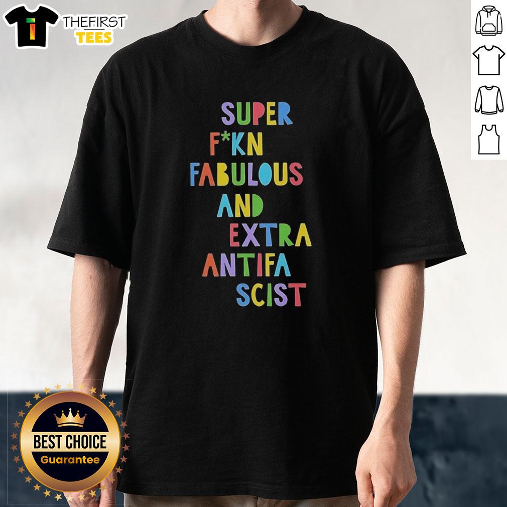 Premium Super Fuckin Fabulous And Extra Antifa Scist Letter T-Shirt design featuring bold graphics and vibrant colors.