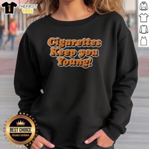 Pretty Cigarettes Keep You Young sweatshirt featuring stylish design and vibrant colors for a trendy casual look.