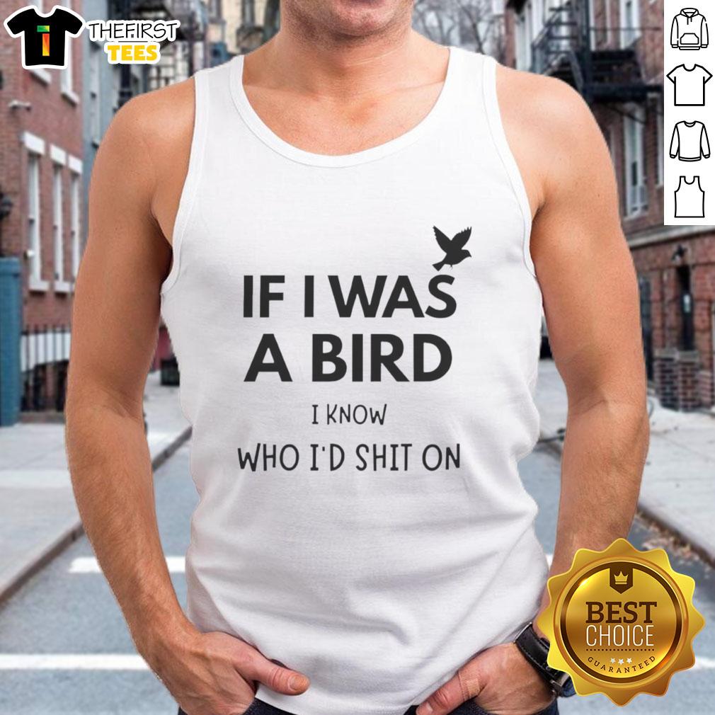 Funny tank top with 'If I Was a Bird I Know Who I'd Shit On' graphic, perfect for casual wear and bird lovers.