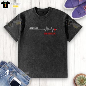 Top-Annnd-Im-Back t-shirt featuring a heart and heartbeat design, perfect for celebrating recovery after coronary artery bypass surgery.