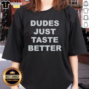 Top Dudes Just Taste Better Ladies Tee featuring a stylish design for women who love fun, trendy graphic tees.