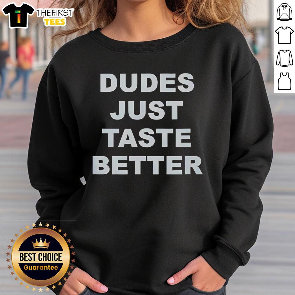 Cozy 'Top Dudes Just Taste Better' sweatshirt in a stylish design, perfect for casual wear and showcasing unique humor.