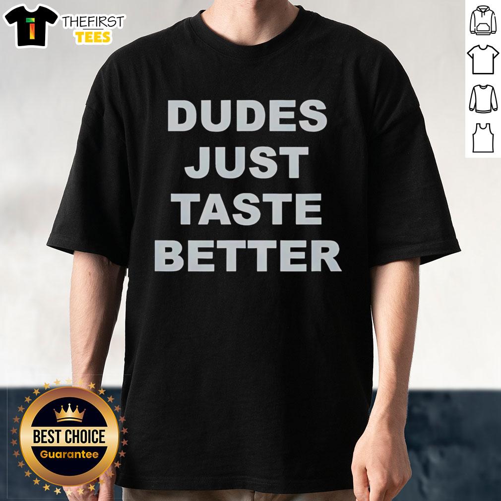 Alt Text: Top Dudes Just Taste Better T-Shirt featuring a fun graphic design for casual wear enthusiasts.