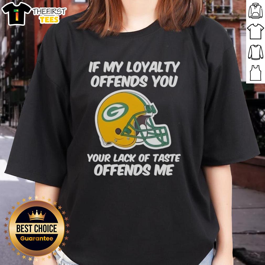 Top Green Bay Packers ladies tee featuring 'If My Loyalty Offends You, Your Lack of Taste Offends Me' graphic.