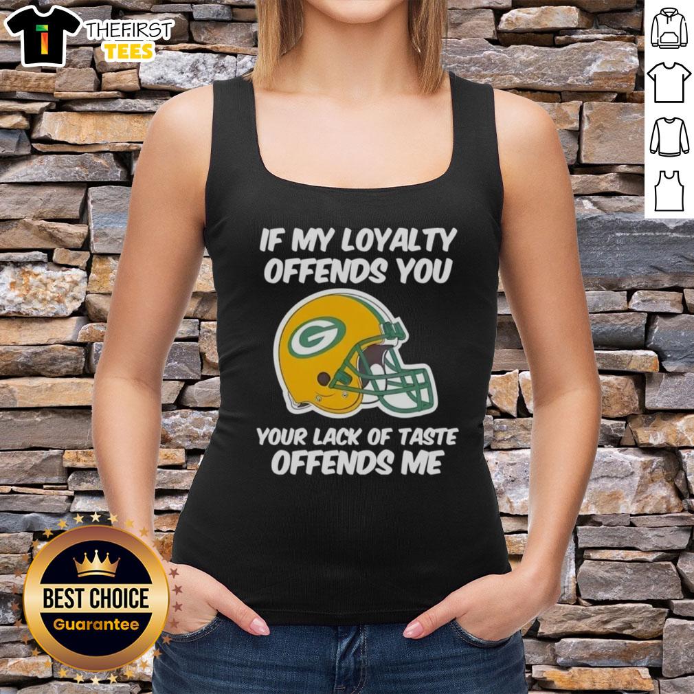 Green Bay Packers tank top featuring 'If my loyalty offends you, your lack of taste offends me' slogan, perfect for fans.