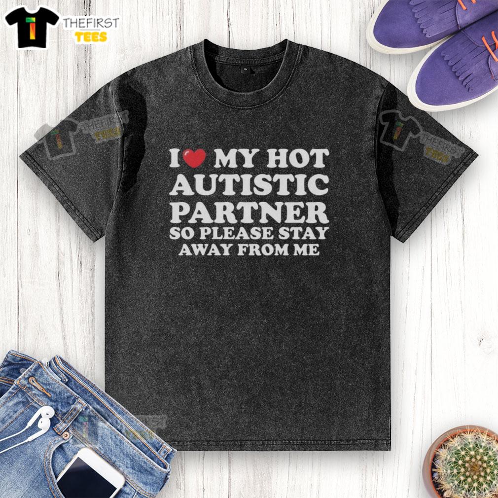 Alt Text: Top I Heart My Hot Autistic Partner So Please Stay Away From Me washed t-shirt displayed on a hanger.