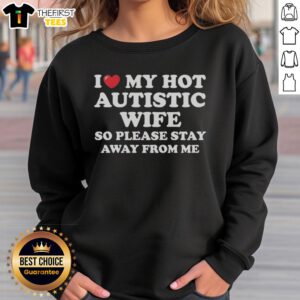 Alt Text: Top I Heart My Hot Autistic Wife Sweatshirt design, showcasing humor and love. Perfect gift for proud partners.