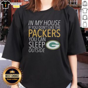 Top In My House Ladies Tee - If You Don't Like The Packers, You Can Sleep Outside. Perfect for Packers fans!