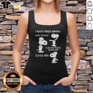 Alt Text: Snoopy tank top featuring 'I Have Three Moods: What The F*ck, Are You F*cking Kidding Me, F*ck This' design.