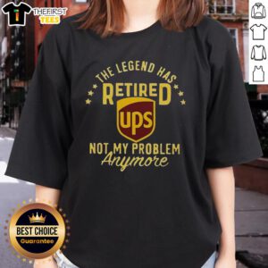 Top The Legend Has Retired Ups Not My Problem Anymore Ladies Tee - stylish women's shirt for fans of legendary retirements.