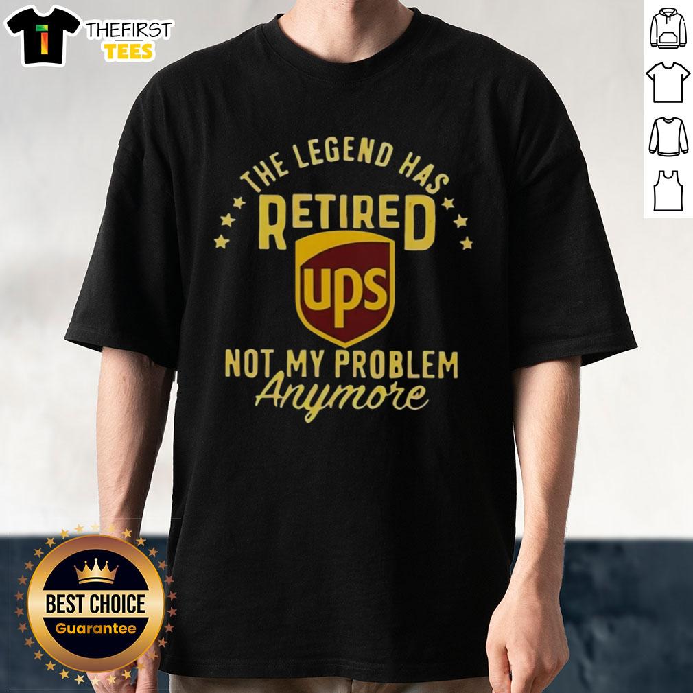 Alt Text: Top The Legend Has Retired Ups Not My Problem Anymore T-Shirt featuring a bold graphic design and casual fit.