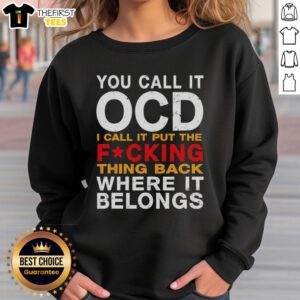 Alt Text: Cozy sweatshirt featuring the phrase Top-You-Call-It-OCD-I-Call-It-Put-The-Fcking-Thing-Back for casual style.