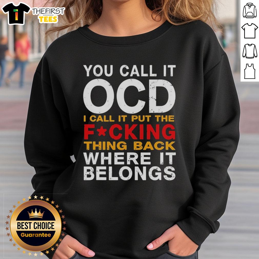 Alt Text: Cozy sweatshirt featuring the phrase Top-You-Call-It-OCD-I-Call-It-Put-The-Fcking-Thing-Back for casual style.