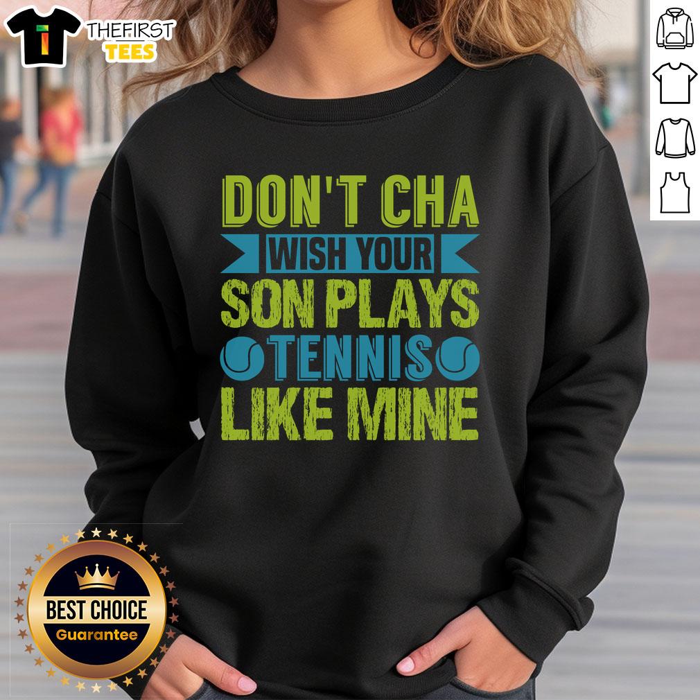 Funny 'Don't Cha' Sweatshirt featuring a dad and son playing tennis together, perfect for family sports and humor lovers.