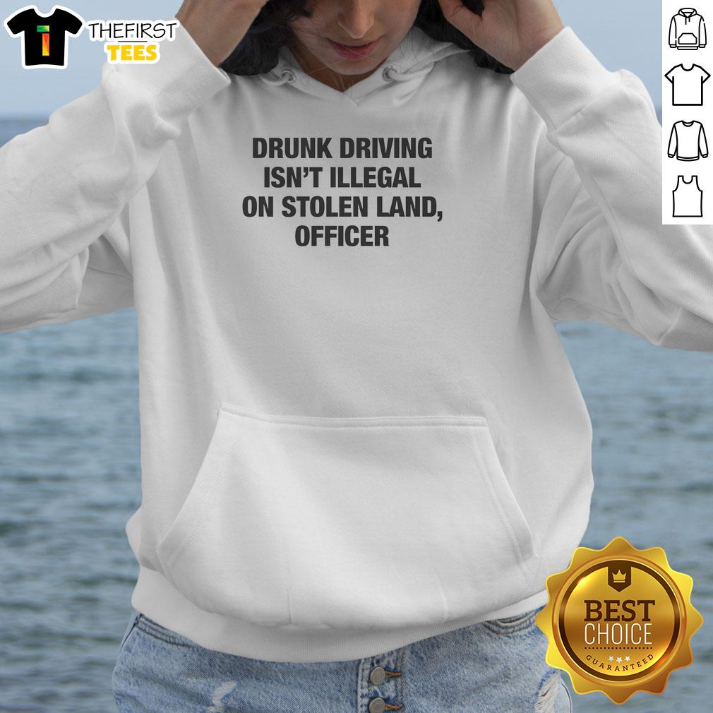 Funny drunk driving isn't illegal on stolen land hoodie featuring a humorous graphic and bold text design.