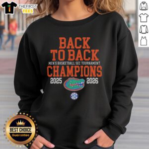 Funny Florida Gators sweatshirt celebrating back-to-back men's basketball SEC Tournament champions 2025-2026.