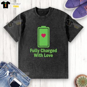 Alt Text: Funny Fully Charged With Love Battery Heart T-Shirt design featuring a vibrant graphic on a washed fabric background.