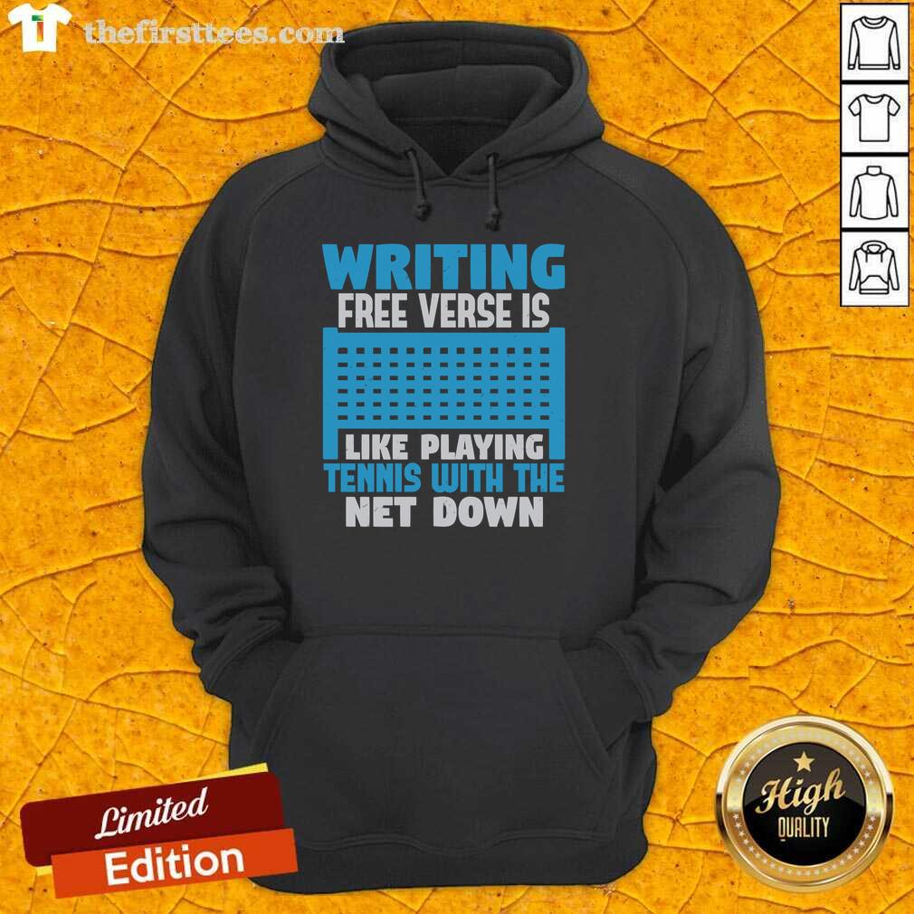 Funny writing hoodie featuring the phrase 'Free Verse Is Like Playing Tennis With The Net Down' for creative writers.
