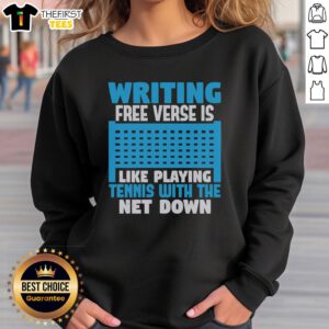Funny writing sweatshirt featuring a humorous quote about free verse poetry and tennis with the net down.
