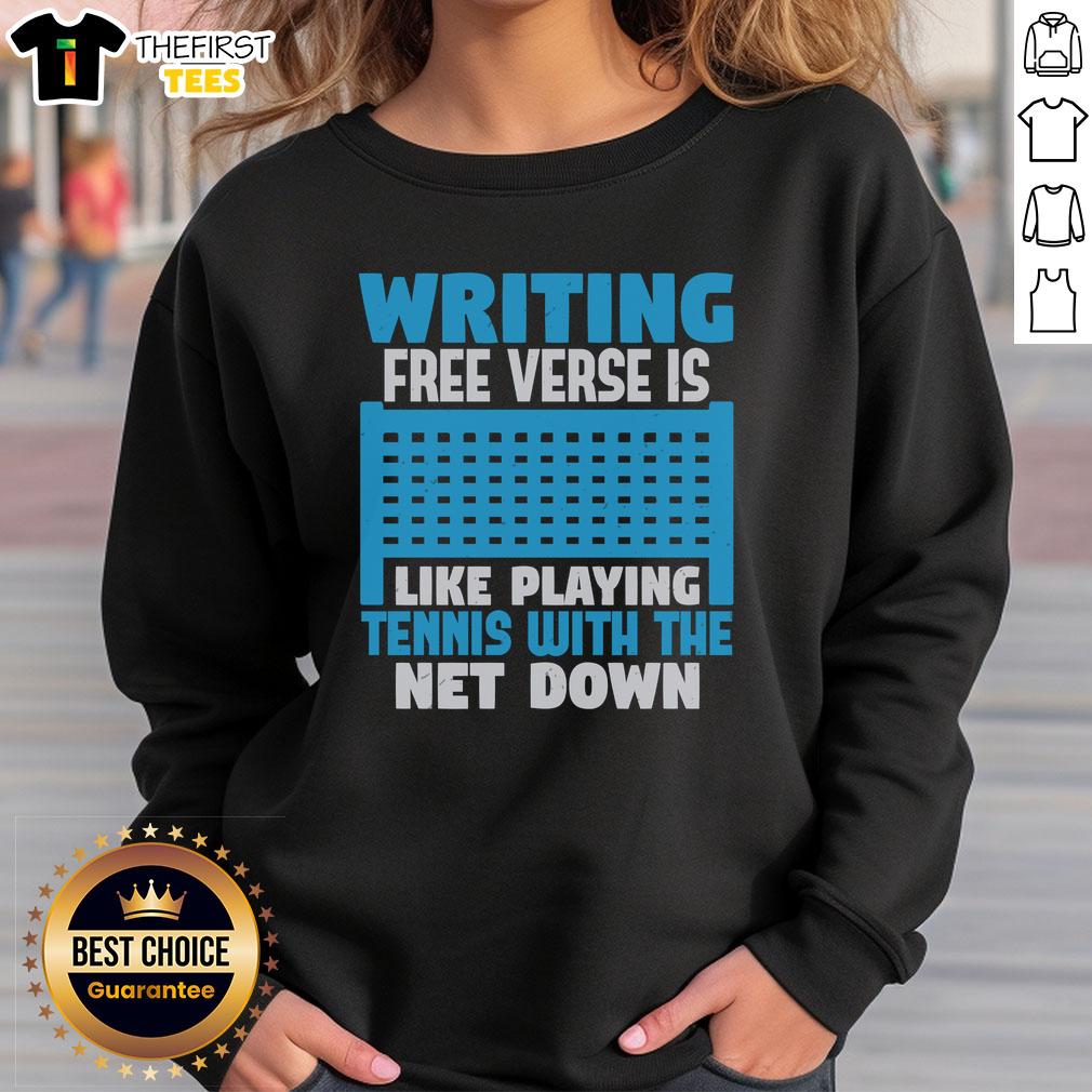 Funny writing sweatshirt featuring a humorous quote about free verse poetry and tennis with the net down.
