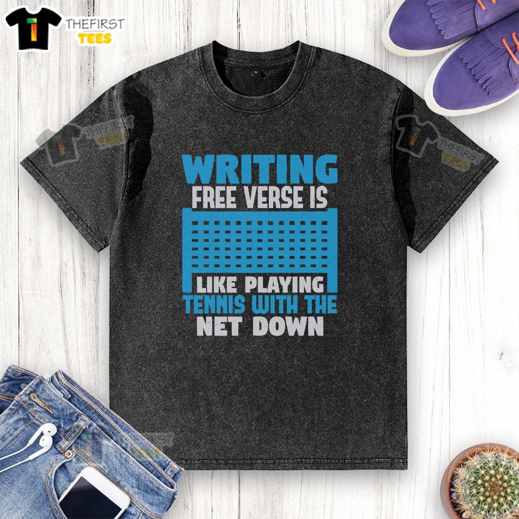 Funny writing t-shirt featuring a creative free verse analogy comparing it to playing tennis with the net down.