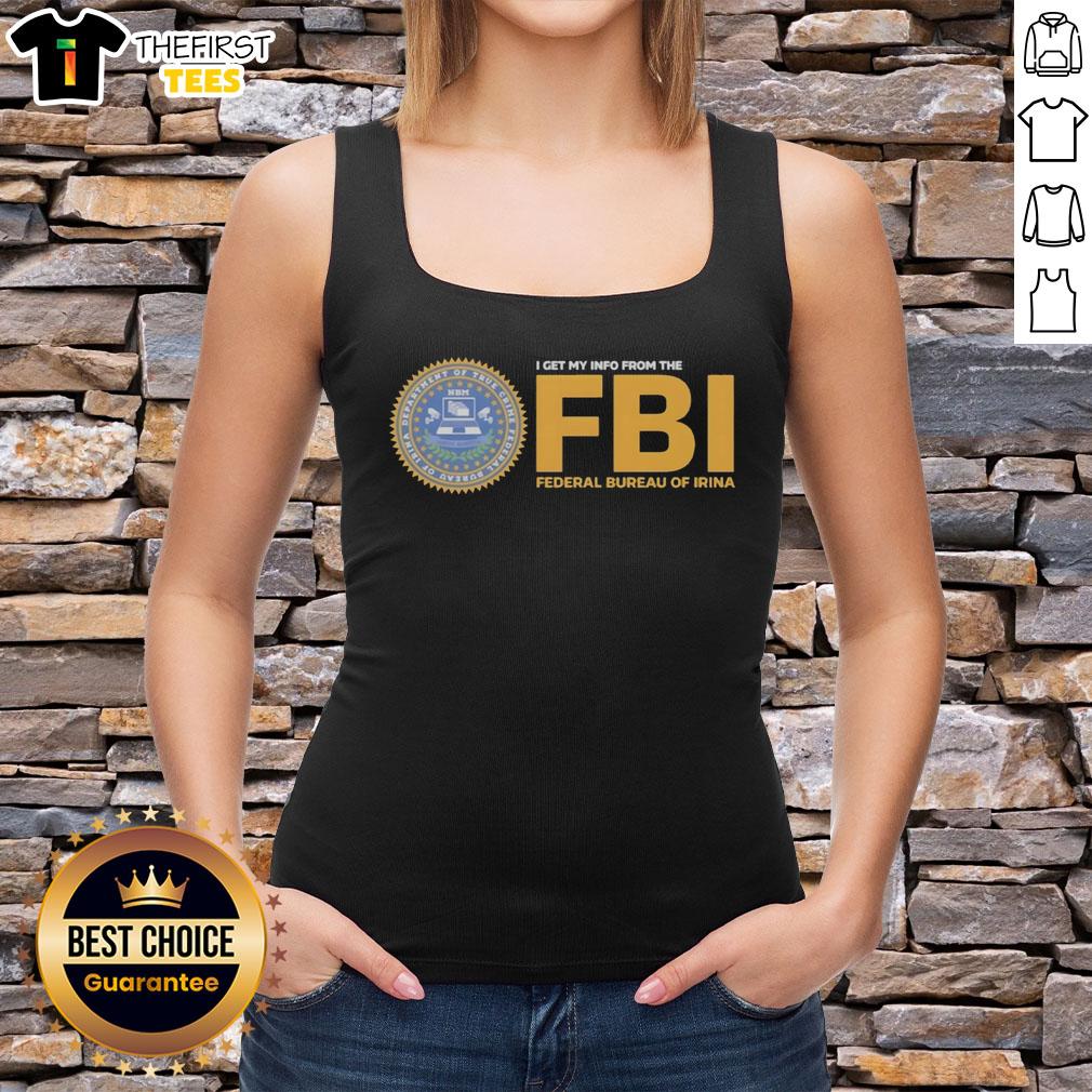 Stylish Irina tank top featuring 'Good I Get My Info From The FBI' design, perfect for fans of quirky graphic tees.