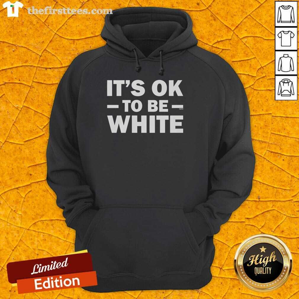 White hoodie with 'Good, It's OK to be White' printed text, showcasing a bold statement on a casual garment.