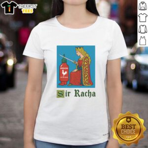 Good Sir Racha Knight meme on a ladies tee featuring Sriracha hot chili sauce design for spicy food lovers.