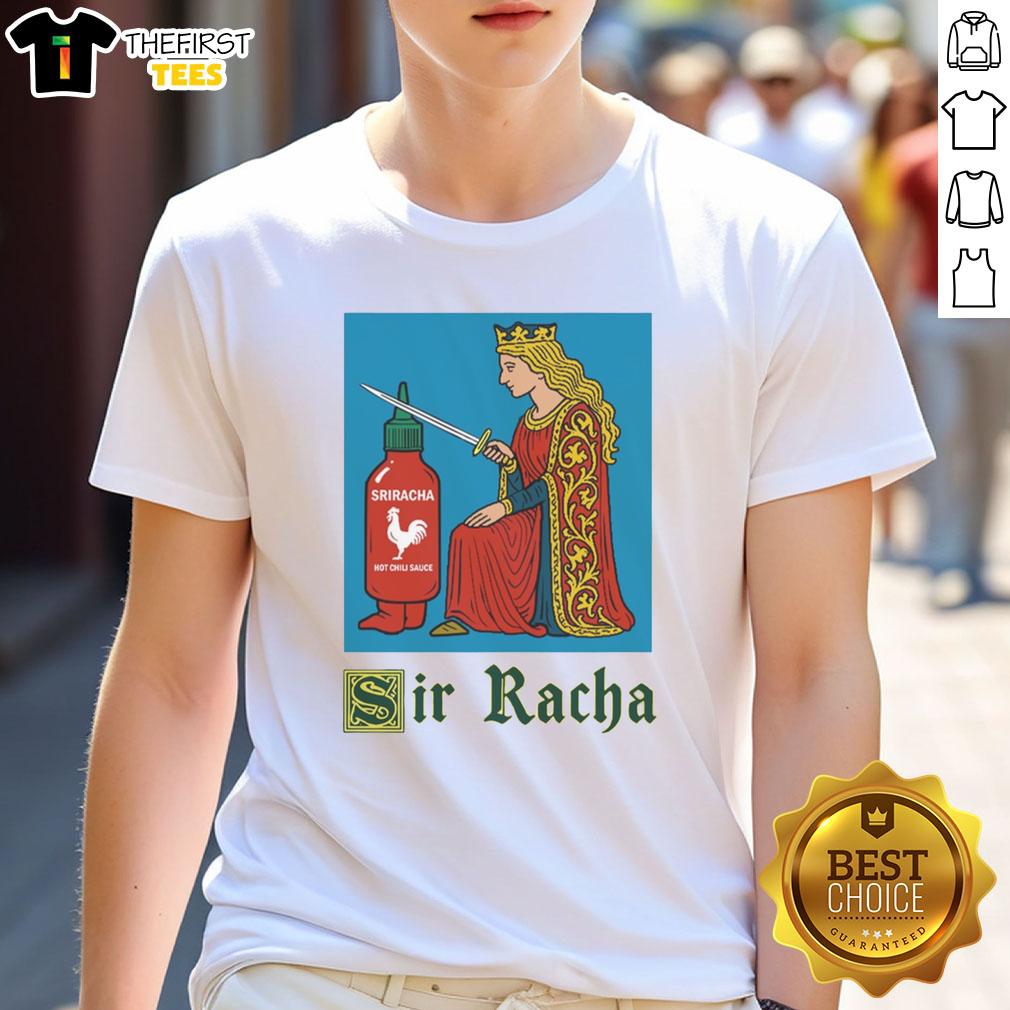 Good Sir Racha Knight meme design on a t-shirt featuring Sriracha hot chili sauce graphic for spicy food lovers.