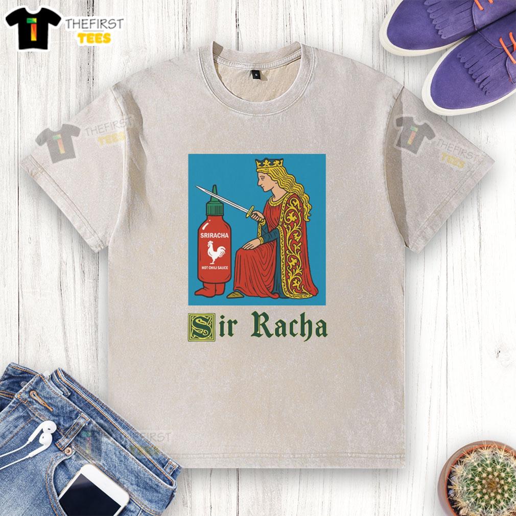 Good Sir Racha Knight meme featuring Sriracha hot chili sauce on a washed t-shirt, perfect for spicy food lovers.
