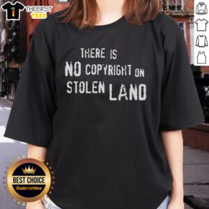 Official 'There Is No Copyright On Stolen Land' Ladies Tee featuring bold text design on a stylish womens shirt.