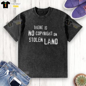 Official 'There Is No Copyright On Stolen Land' washed t-shirt showcasing a bold, meaningful statement in vibrant colors.