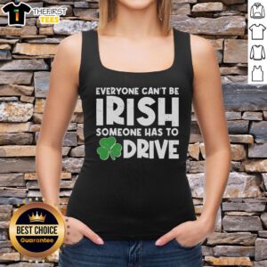 Funny St. Patrick's Day tank top featuring 'Everyone Can't Be Irish, Someone Has to Drive' slogan for festive celebrations.