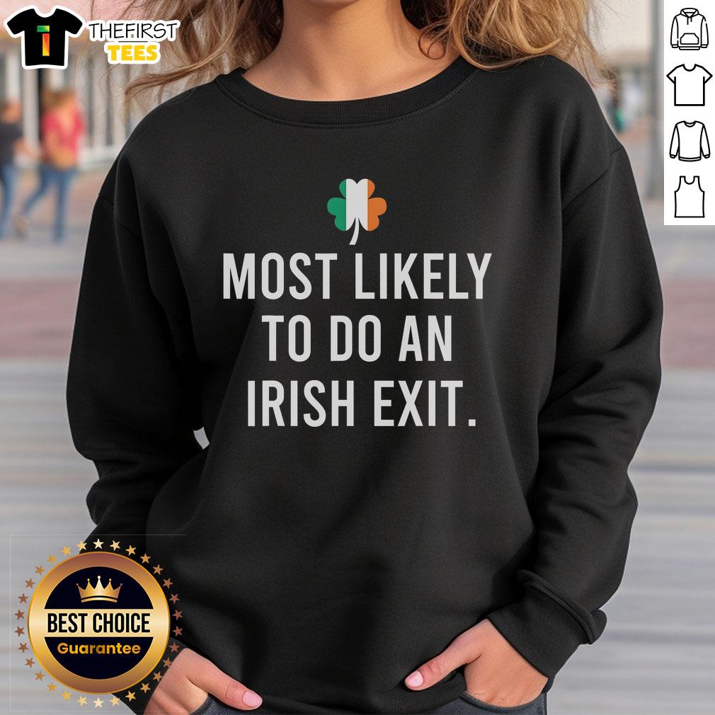 Premium 'Most Likely To Do An Irish Exit' sweatshirt featuring a stylish design, perfect for casual outings.
