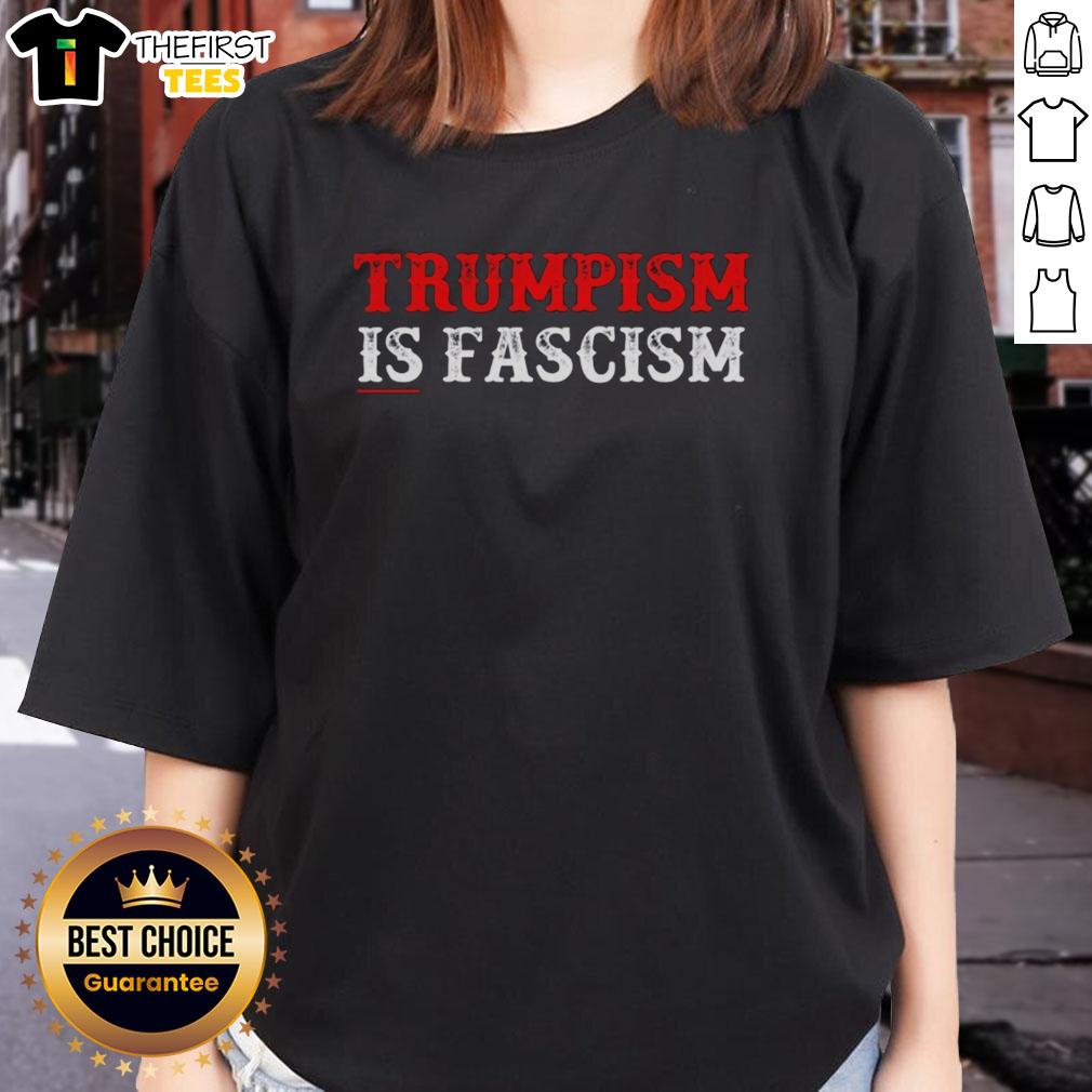 Premium Trumpism is Fascism Ladies Tee featuring bold text design on a stylish women's shirt.