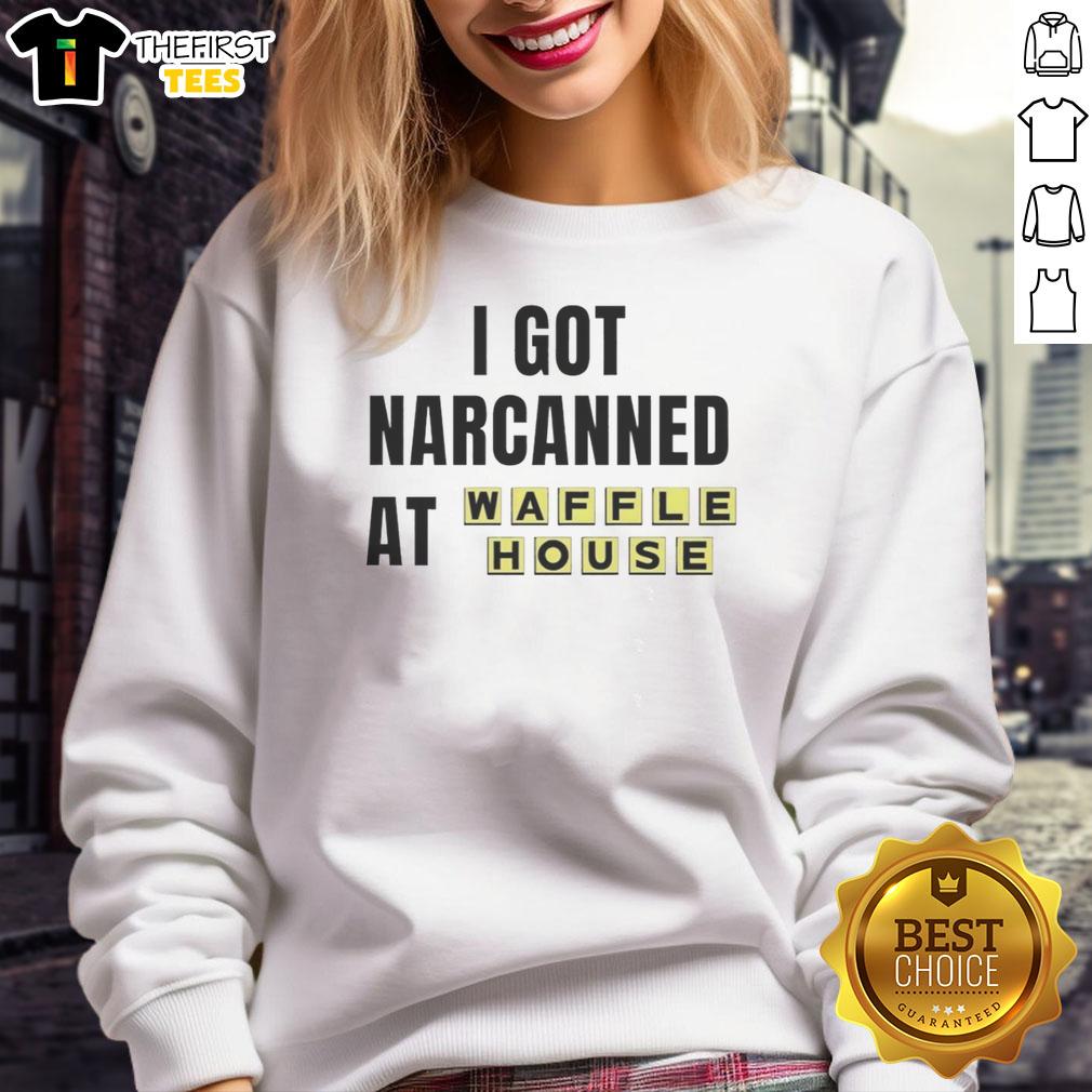 Alt Text: Cozy 'Top I Got Narcanned At Waffle House' sweatshirt featuring bold text, perfect for casual wear and fans of Waffle House.