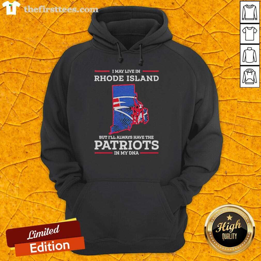 Cozy hoodie featuring 'I May Live In Rhode Island But I'll Always Have The New England Patriots In My DNA' design.