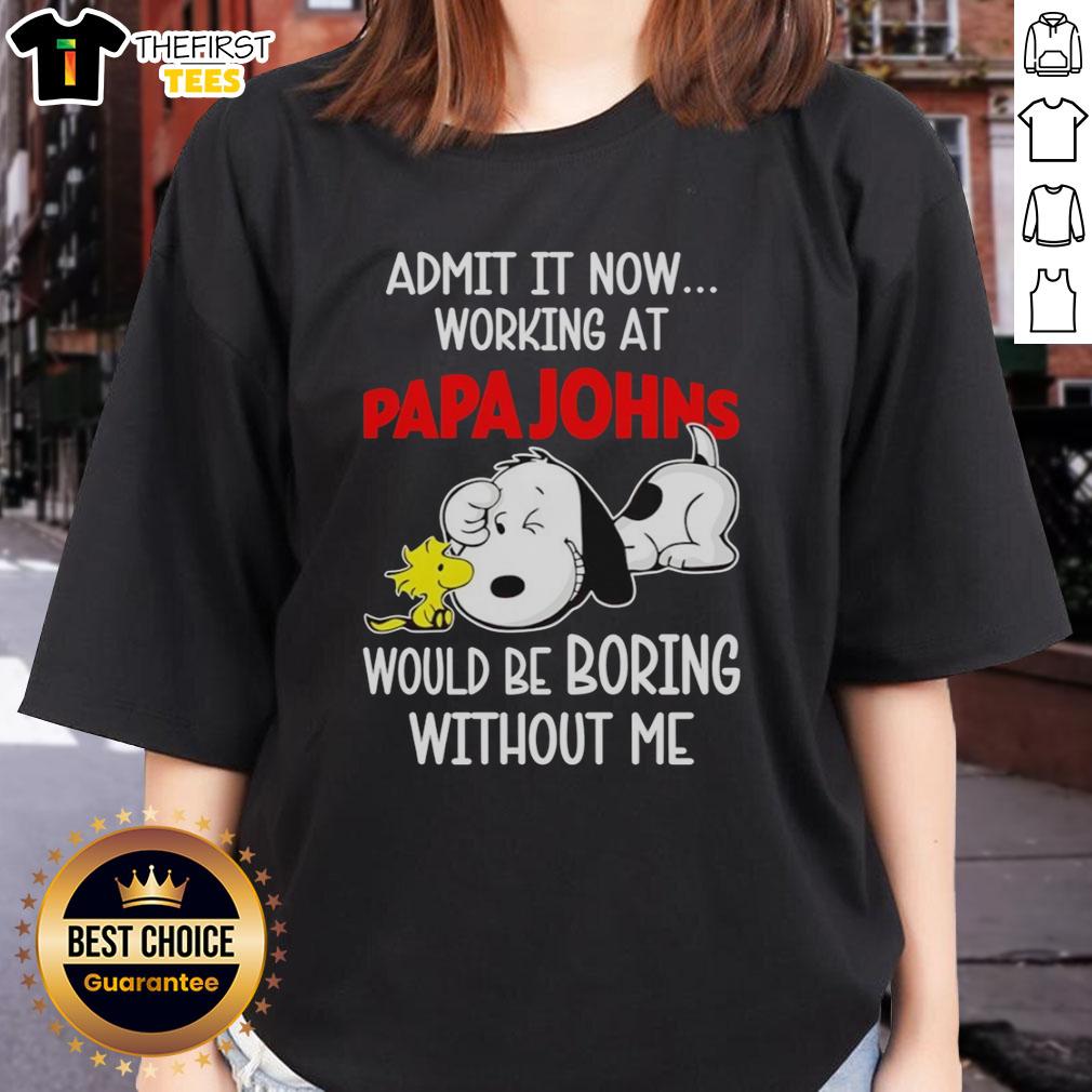 Top Snoopy and Woodstock X Papa John's Pizza tee for ladies with 'Life Would Be Boring Without Me' slogan.