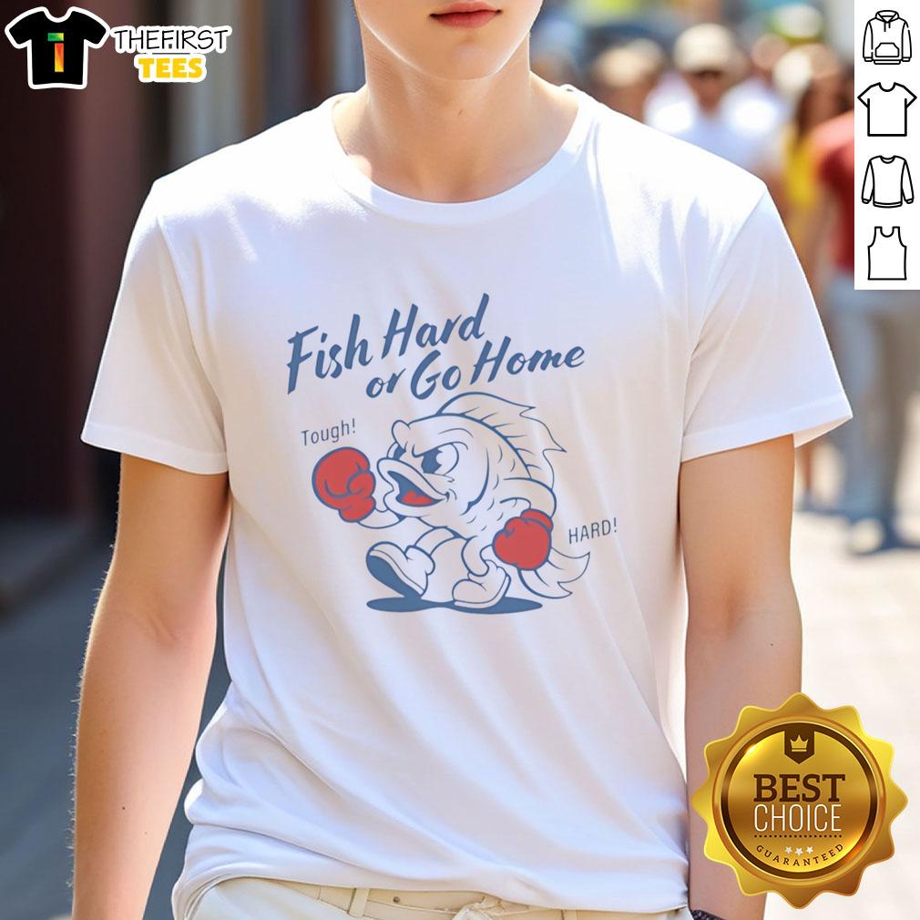 Alt Text: Awesome Fish Hard Or Go Home Tough Hard T-Shirt design featuring a bold graphic and vibrant colors for fishing enthusiasts.