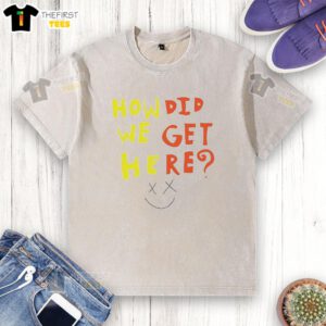 Funny How Did We Get Here washed t-shirt featuring a humorous graphic design for casual wear and unique style.