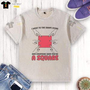 Funny 'I Went to the Shape Store and Everyone Said You're a Square' washed t-shirt design for quirky fashion lovers.