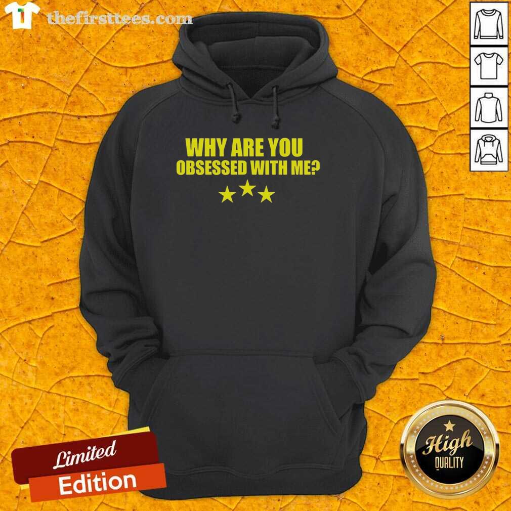 Funny 'Why Are You Obsessed With Me' hoodie design featuring bold text, perfect for casual wear and humor lovers.